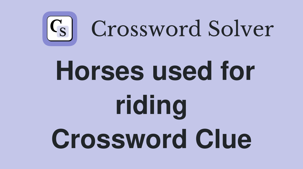 Horses used for riding Crossword Clue