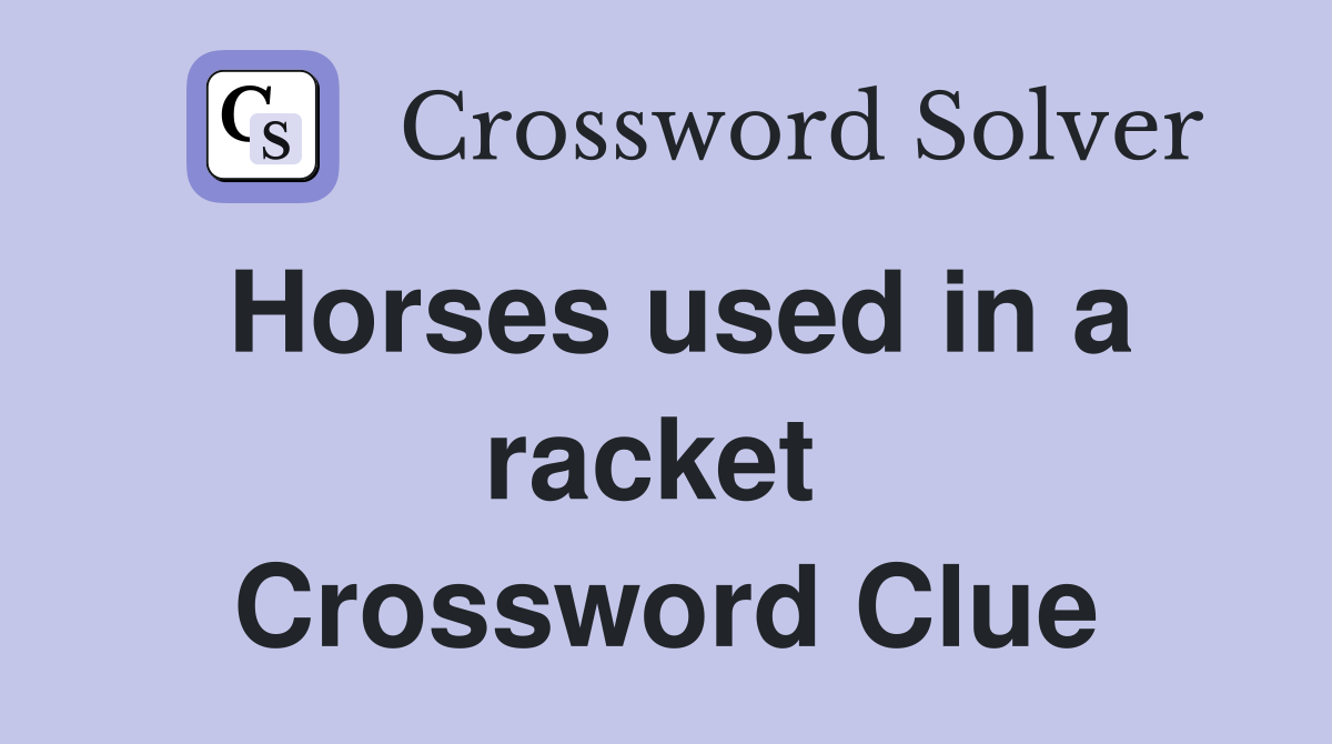 Horses used in a racket  Crossword Clue