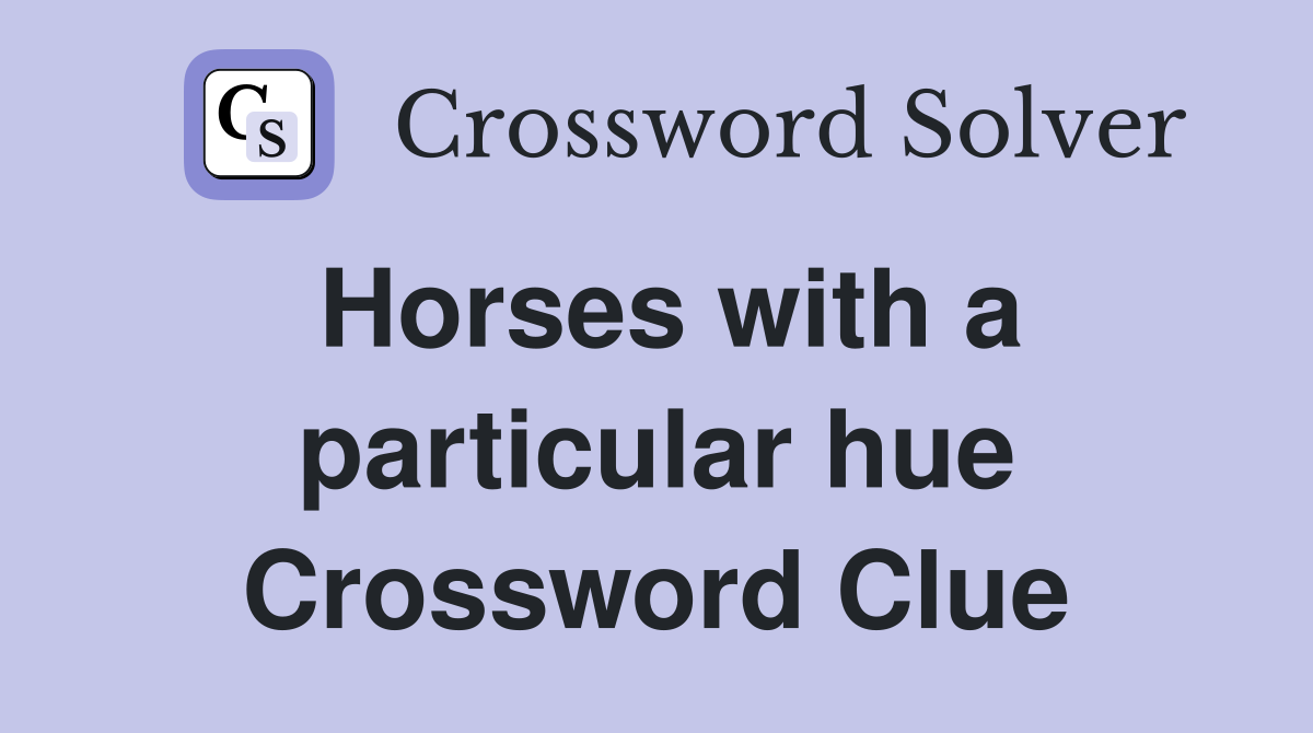 Horses with a particular hue Crossword Clue