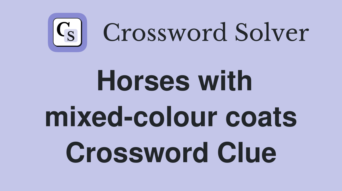 Horses with mixed-colour coats Crossword Clue