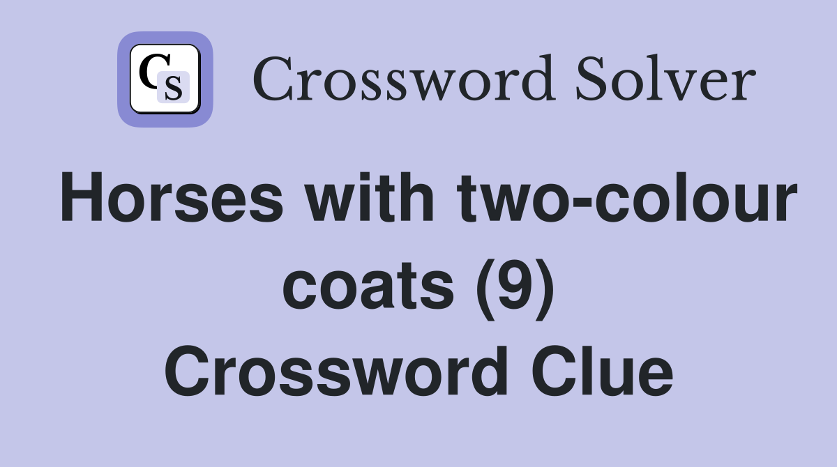 Horses with two-colour coats (9) Crossword Clue