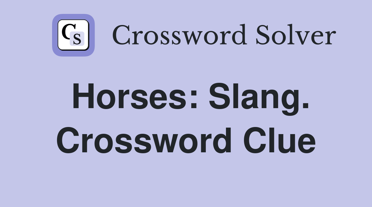 Horses: Slang. Crossword Clue