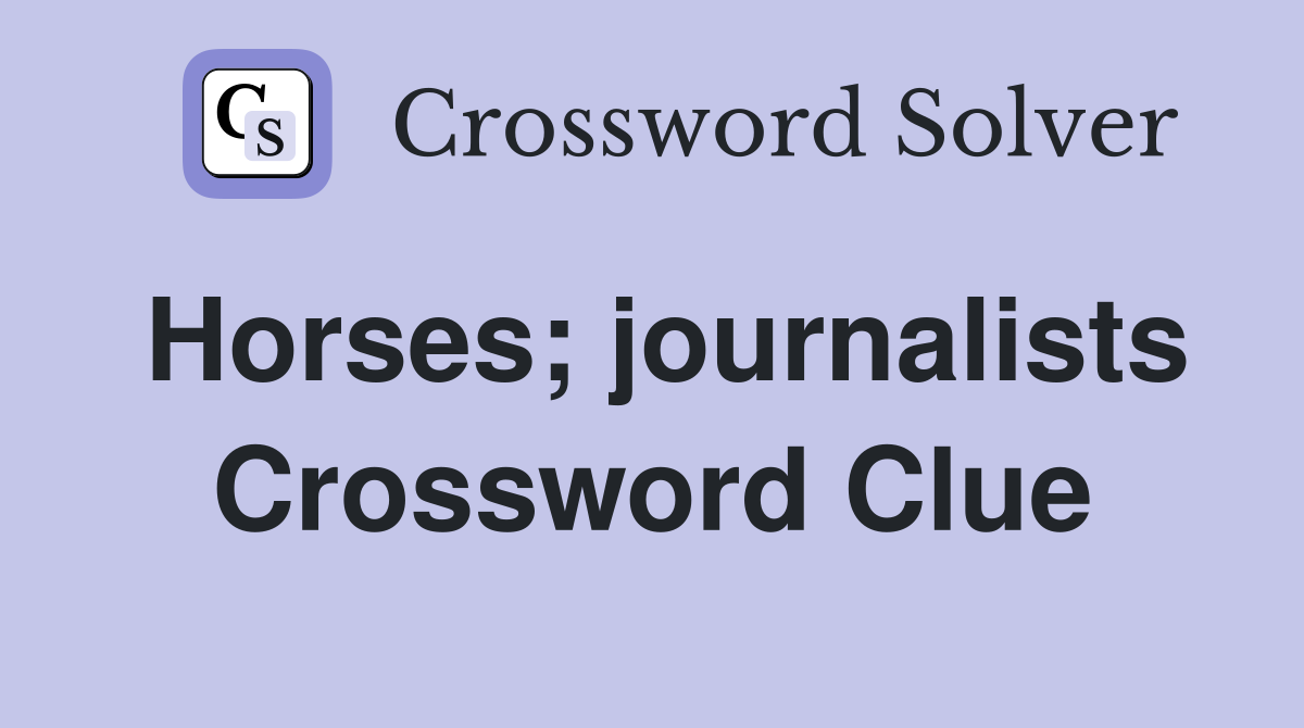 Horses; journalists Crossword Clue