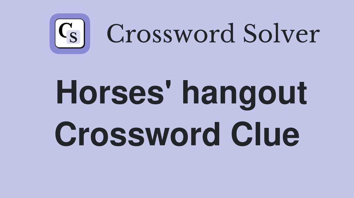 Horses' hangout Crossword Clue
