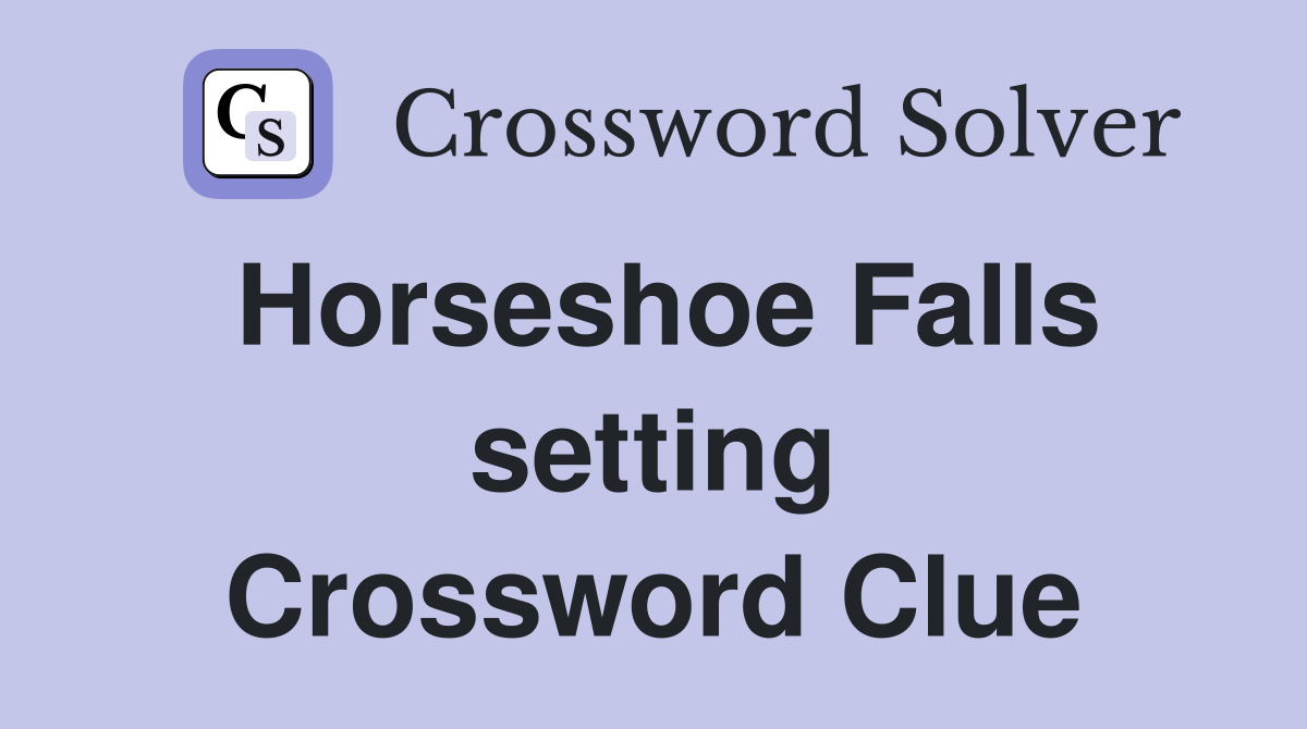 Horseshoe Falls setting Crossword Clue