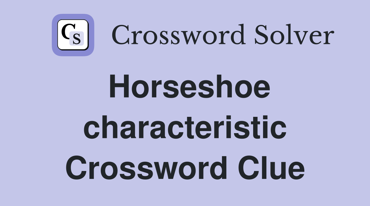 Horseshoe characteristic Crossword Clue