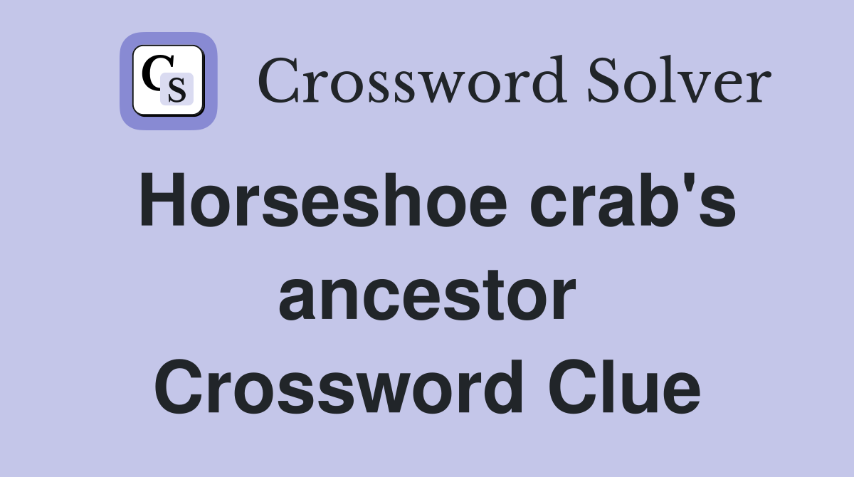 Horseshoe crab's ancestor Crossword Clue