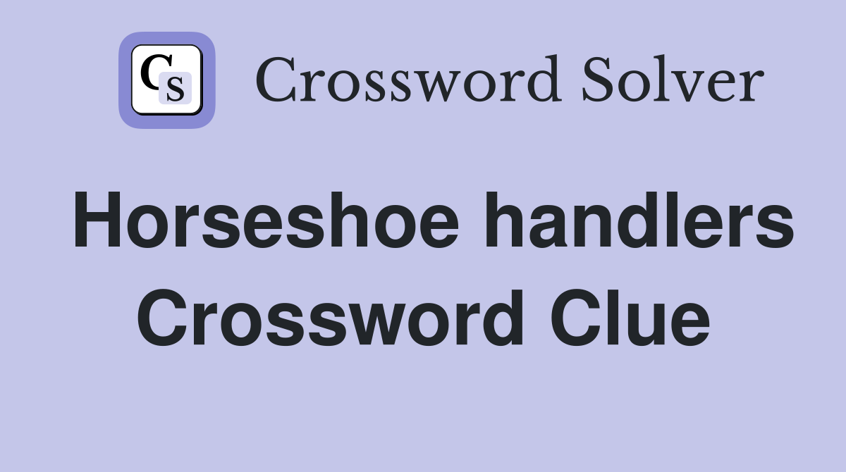 Horseshoe handlers Crossword Clue