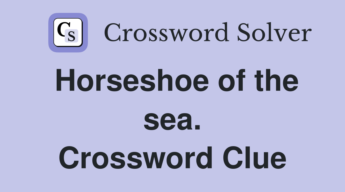 Horseshoe of the sea. Crossword Clue