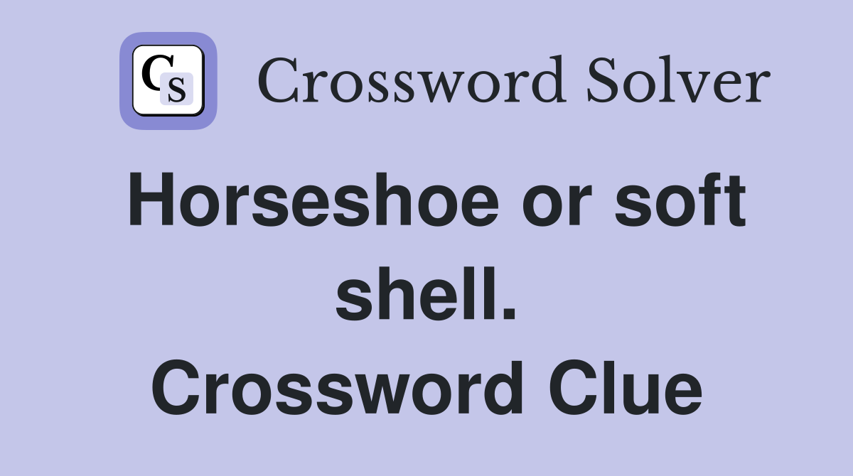 Horseshoe or soft shell. Crossword Clue