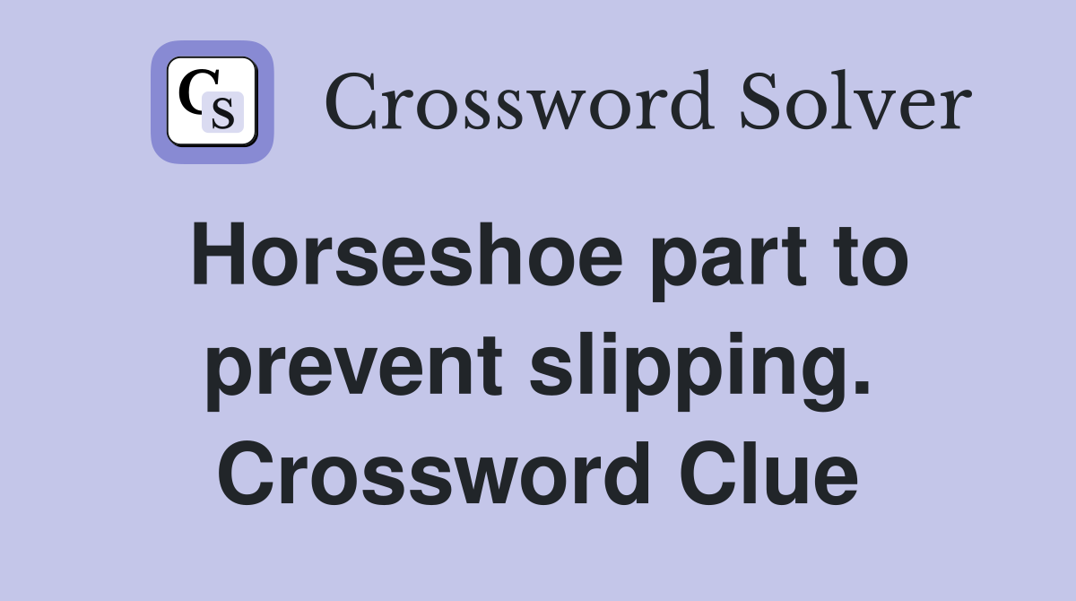Horseshoe part to prevent slipping. Crossword Clue