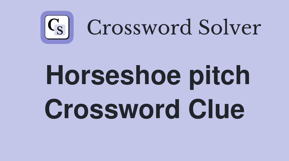 Horseshoe pitch Crossword Clue