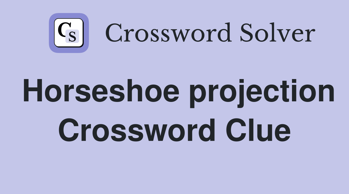 Horseshoe projection Crossword Clue