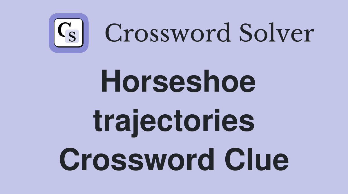 Horseshoe trajectories Crossword Clue
