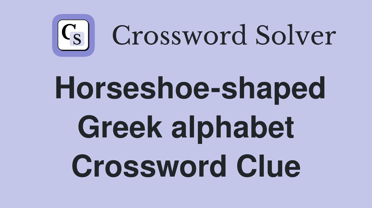 Horseshoe-shaped Greek alphabet Crossword Clue