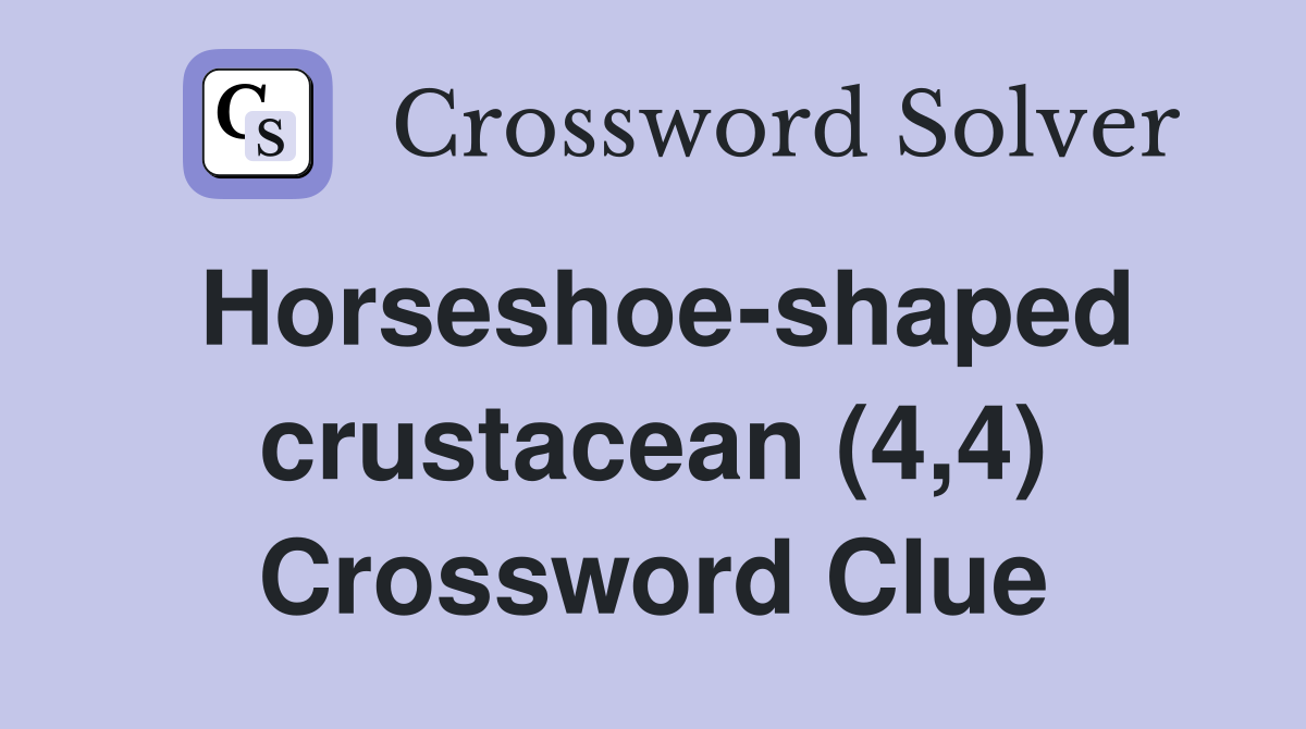 Horseshoe-shaped crustacean (4,4) Crossword Clue