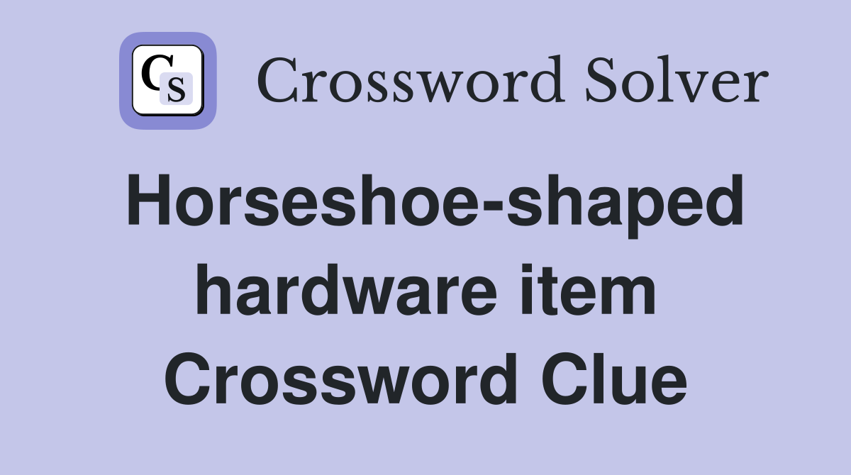Horseshoe-shaped hardware item Crossword Clue