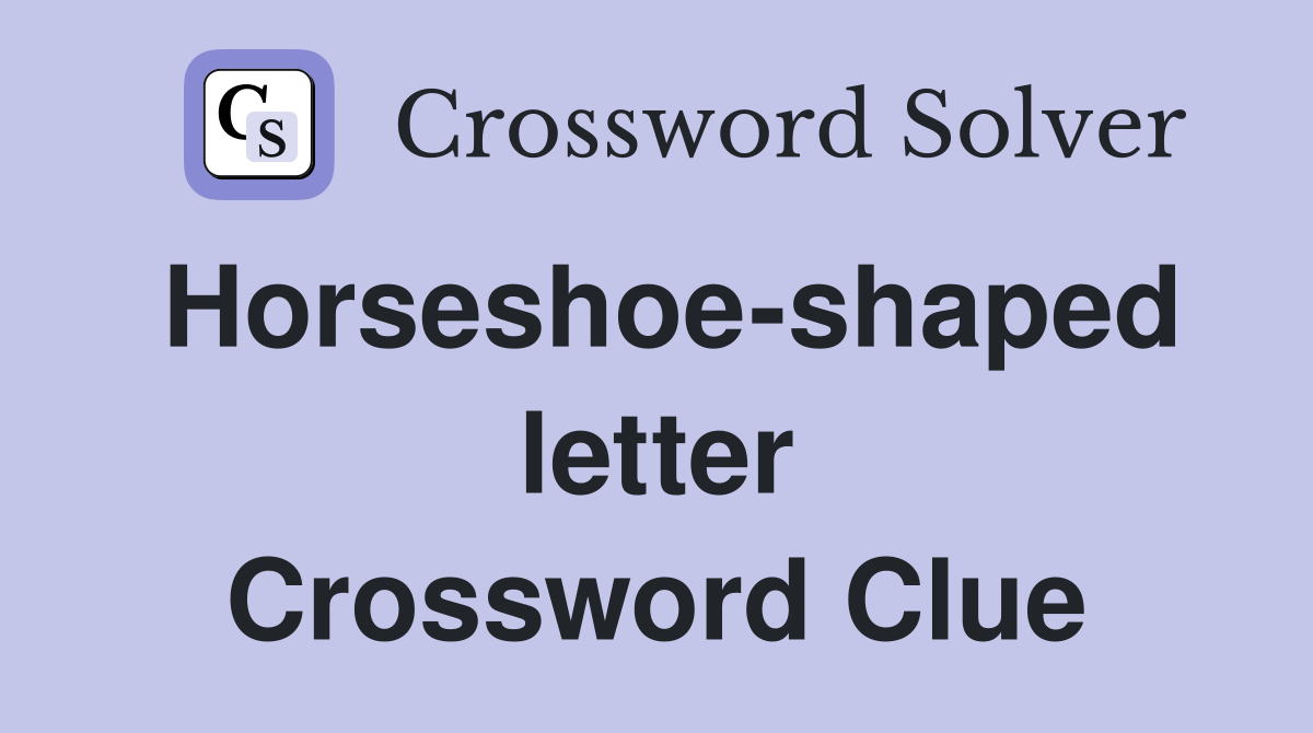 Horseshoe-shaped letter Crossword Clue