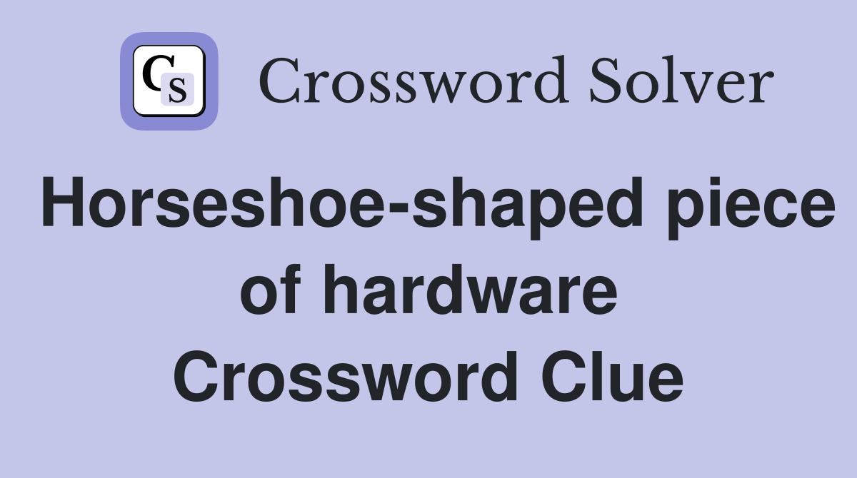 Horseshoe-shaped piece of hardware Crossword Clue