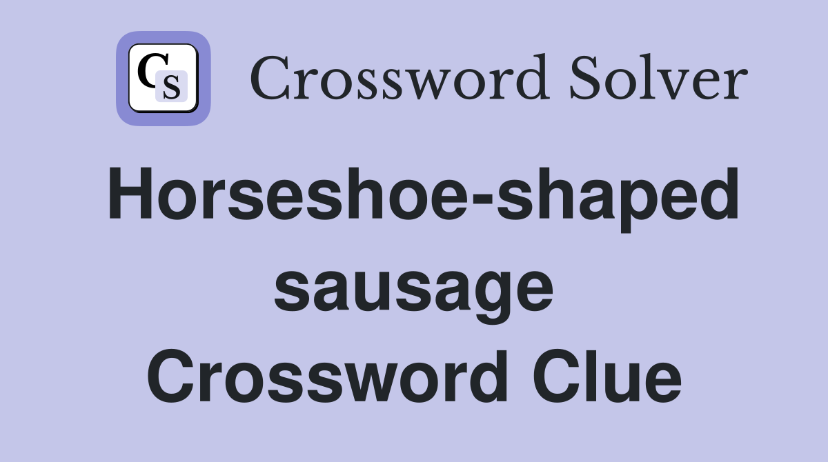Horseshoe-shaped sausage Crossword Clue