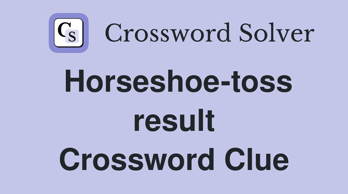 Horseshoe-toss result Crossword Clue
