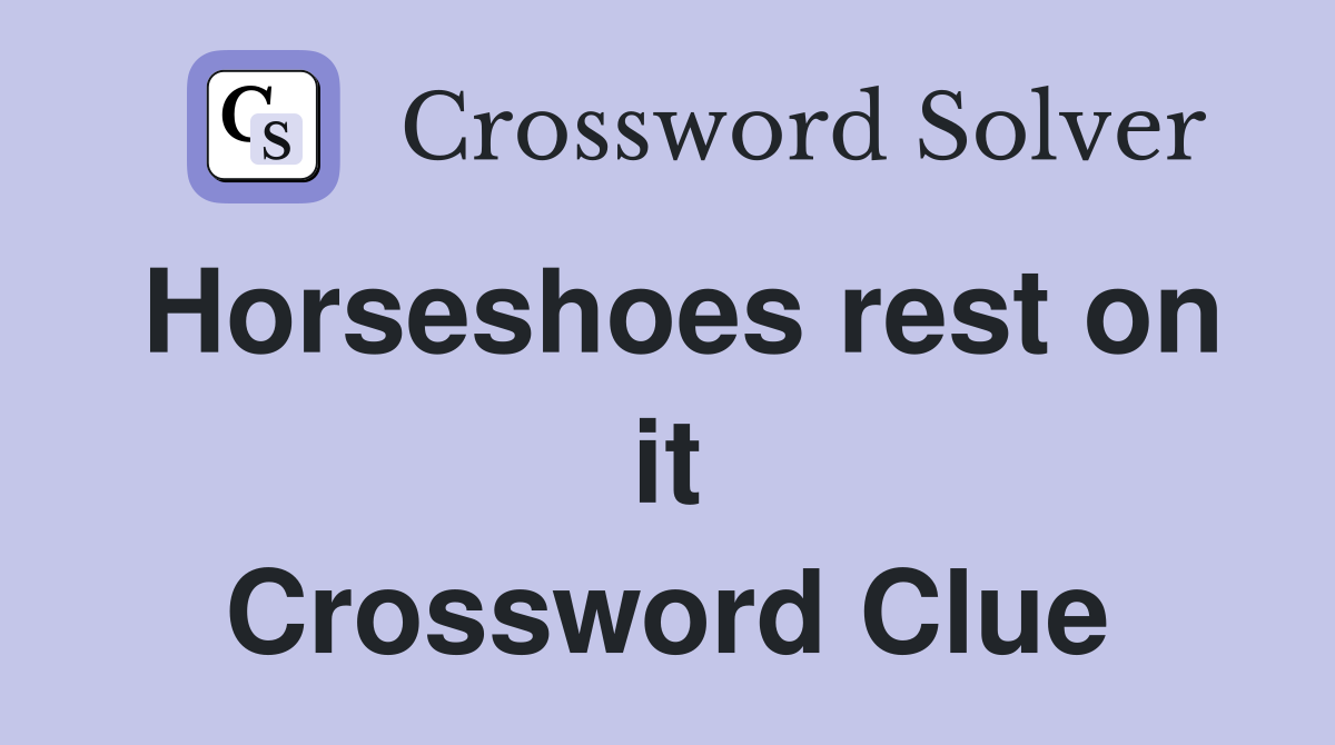 Horseshoes rest on it Crossword Clue