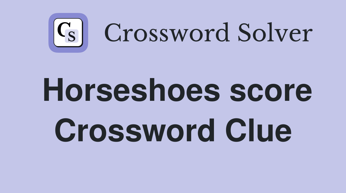 Horseshoes score Crossword Clue