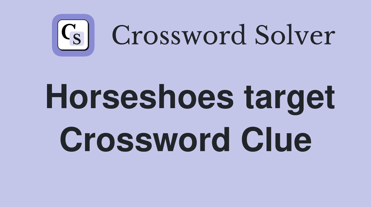 Horseshoes target Crossword Clue