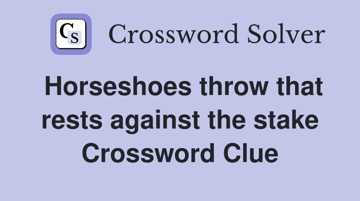 Horseshoes throw that rests against the stake Crossword Clue