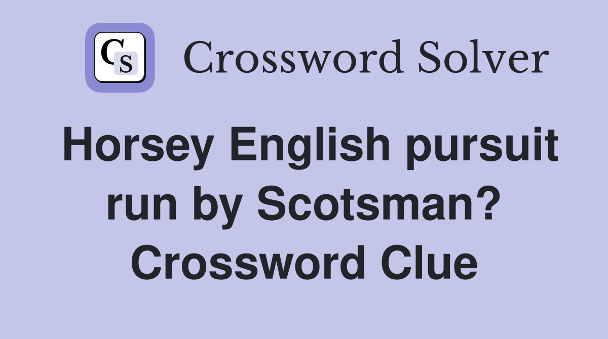 Horsey English pursuit run by Scotsman? Crossword Clue