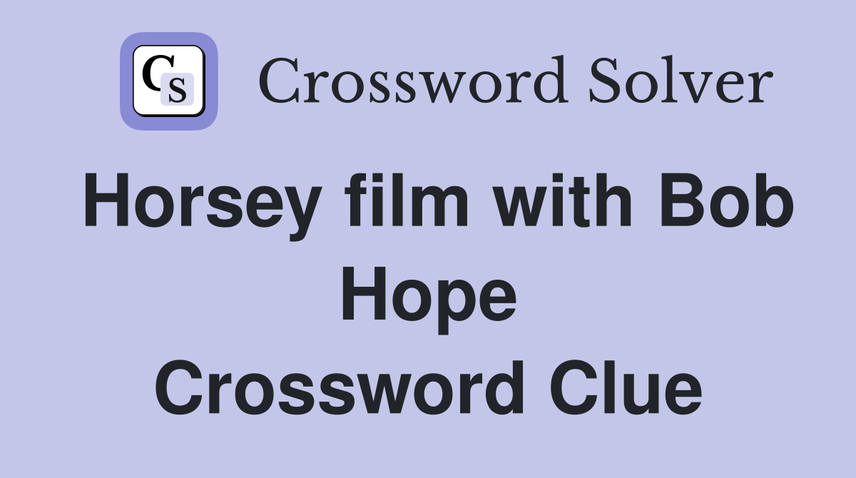Horsey film with Bob Hope Crossword Clue