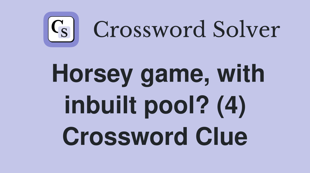 Horsey game, with inbuilt pool? (4) Crossword Clue