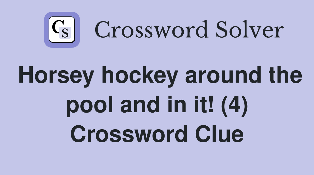 Horsey hockey around the pool and in it! (4) Crossword Clue
