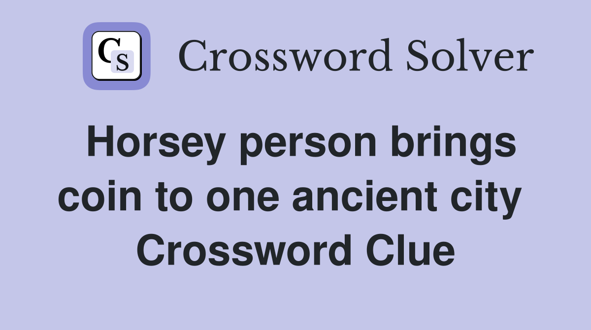 Horsey person brings coin to one ancient city  Crossword Clue