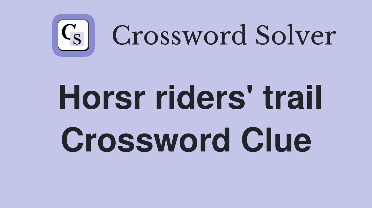 Horsr riders' trail Crossword Clue