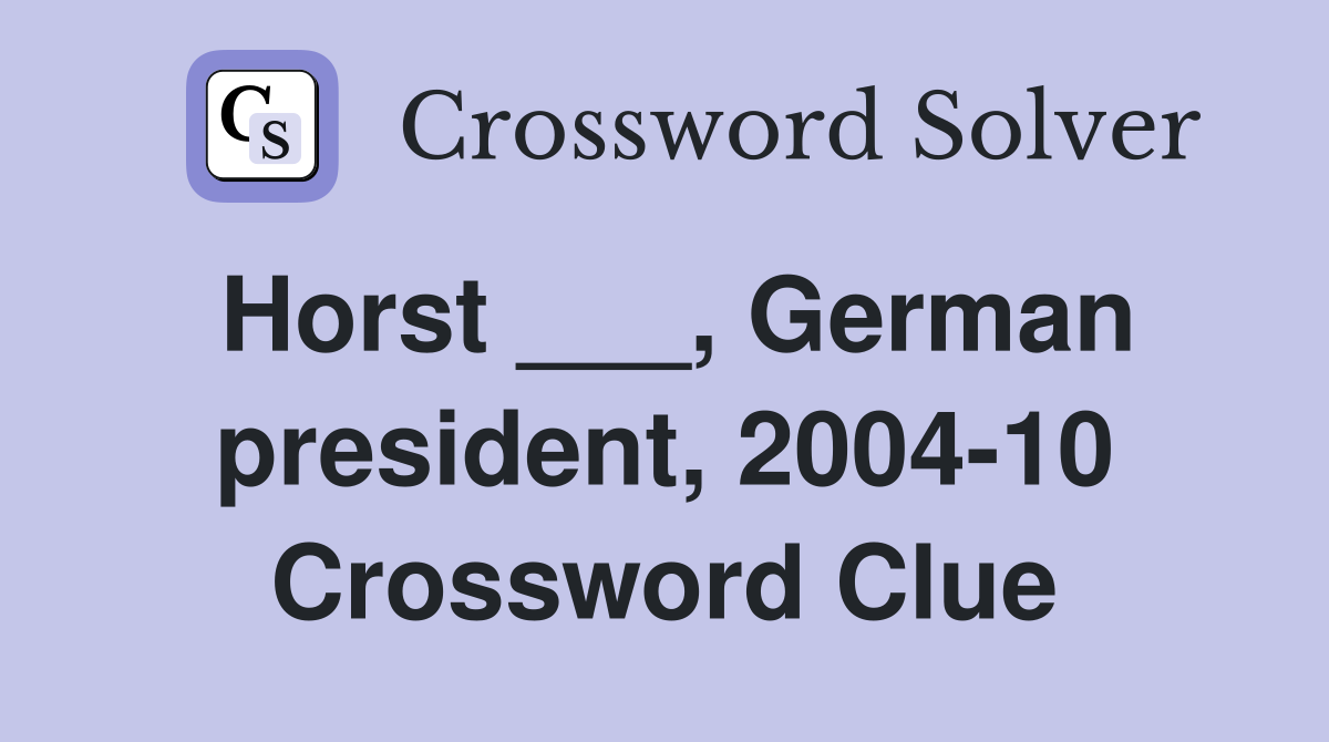 Horst ___, German president, 2004-10 Crossword Clue