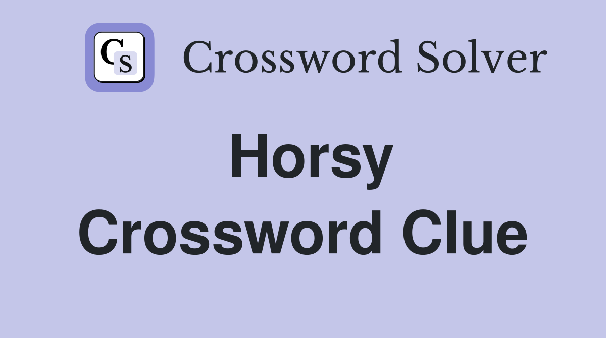 Horsy Crossword Clue