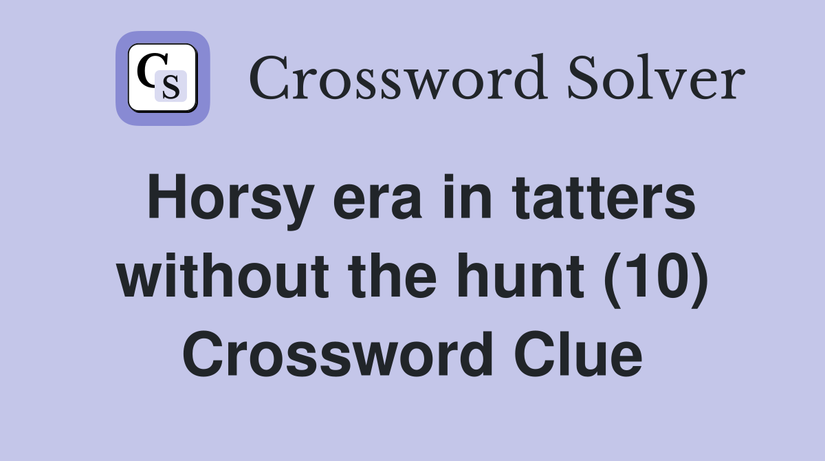 Horsy era in tatters without the hunt (10) Crossword Clue
