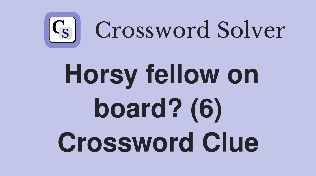 Horsy fellow on board? (6) Crossword Clue