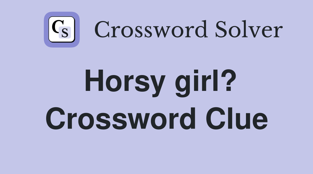 Horsy girl? Crossword Clue