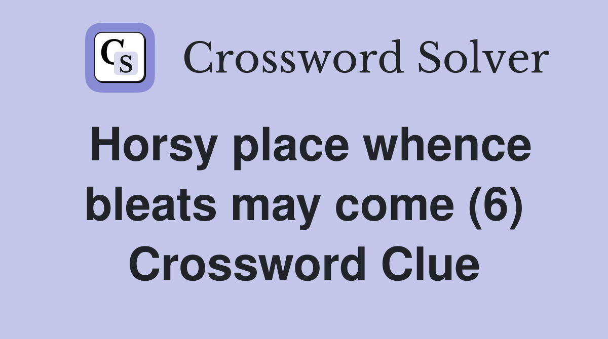 Horsy place whence bleats may come (6) Crossword Clue