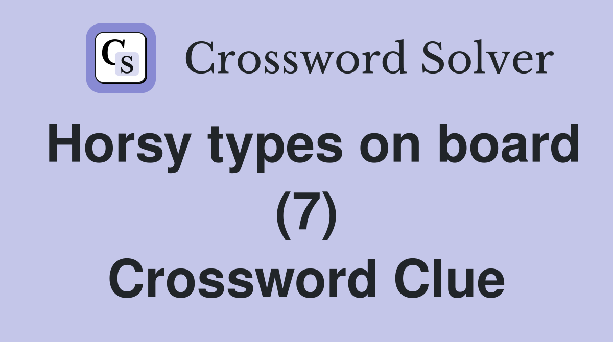 Horsy types on board (7) Crossword Clue