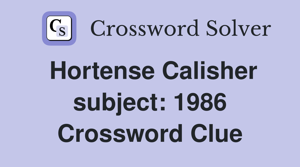 Hortense Calisher subject: 1986 Crossword Clue