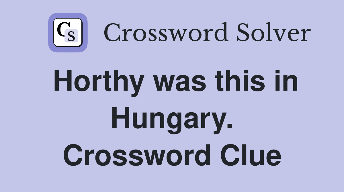 Horthy was this in Hungary. Crossword Clue