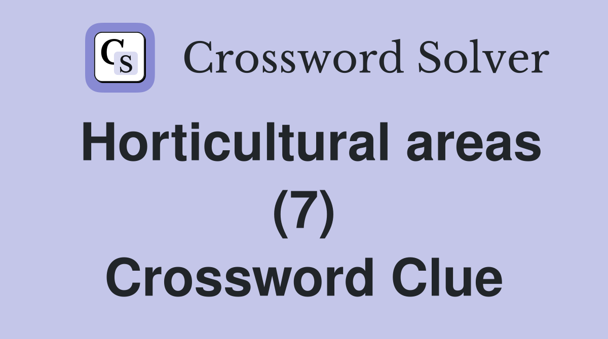 Horticultural areas (7) Crossword Clue