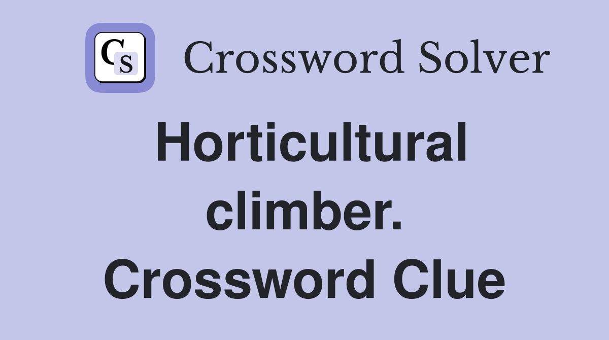 Horticultural climber. Crossword Clue