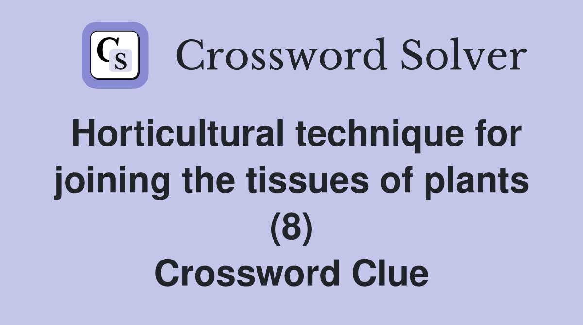 Horticultural technique for joining the tissues of plants (8) Crossword Clue