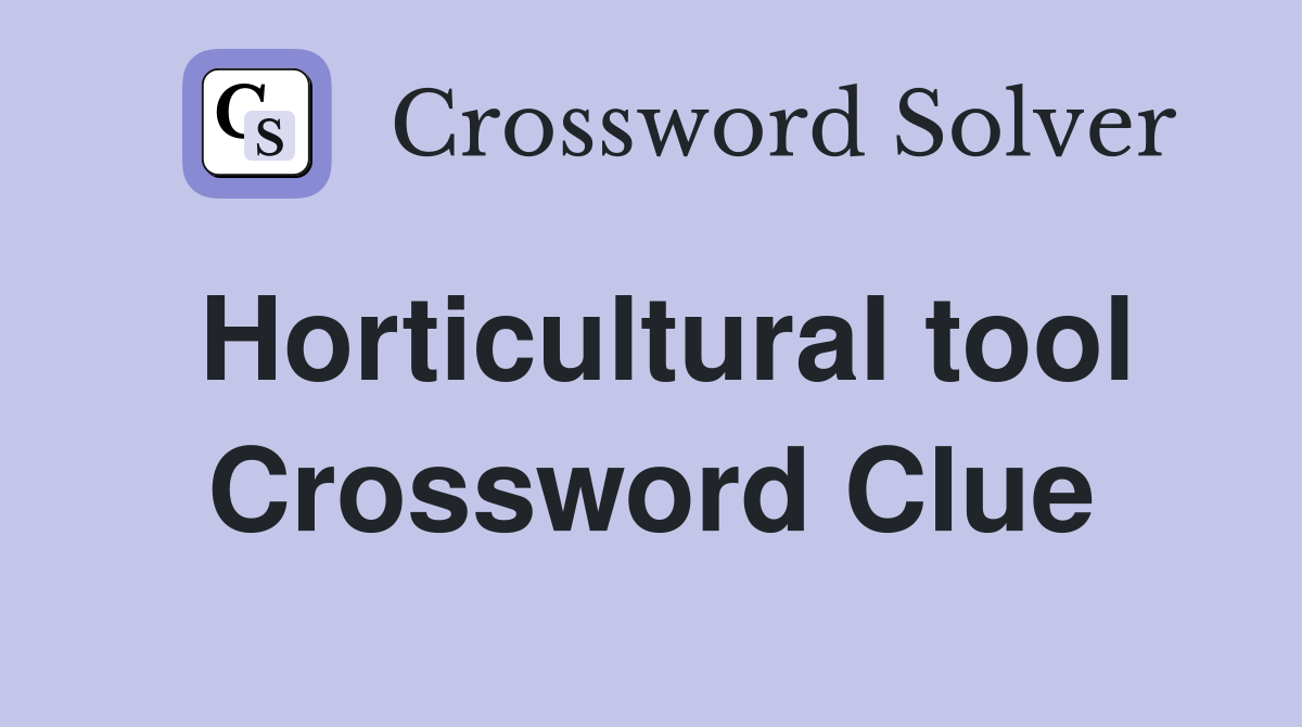 Horticultural tool Crossword Clue