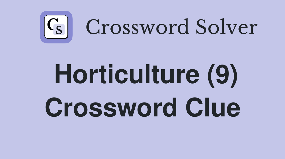Horticulture (9) Crossword Clue