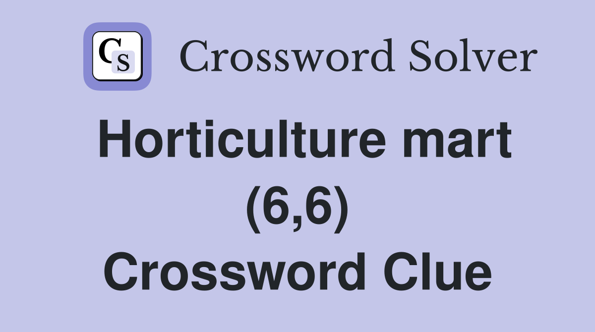 Horticulture mart (6,6) Crossword Clue